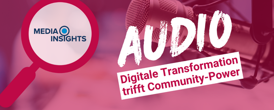 Media Insights „Digitale Transformation trifft Community-Power: Der Weg zu neuen Geschäftsmodellen für Radiosender